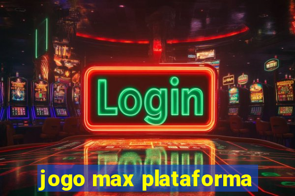 jogo max plataforma